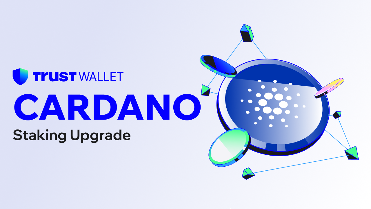 Cardano Network Upgrade Now Supported in Trust Wallet, CIP-1694 | Trust
