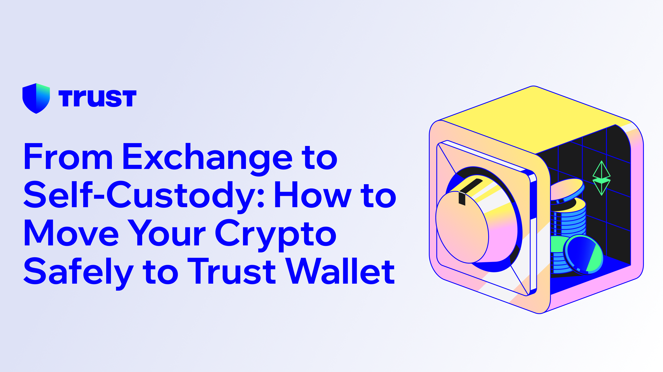 From Exchange to Self-Custody: How to Move Your Crypto Safely to Trust  Wallet | Trust