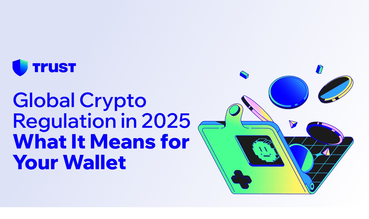 Global Crypto Regulation in 2025: What It Means for Your Wallet | Trust